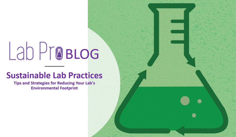 Sustainable Lab Practices: Tips and Strategies for Reducing Your Lab's